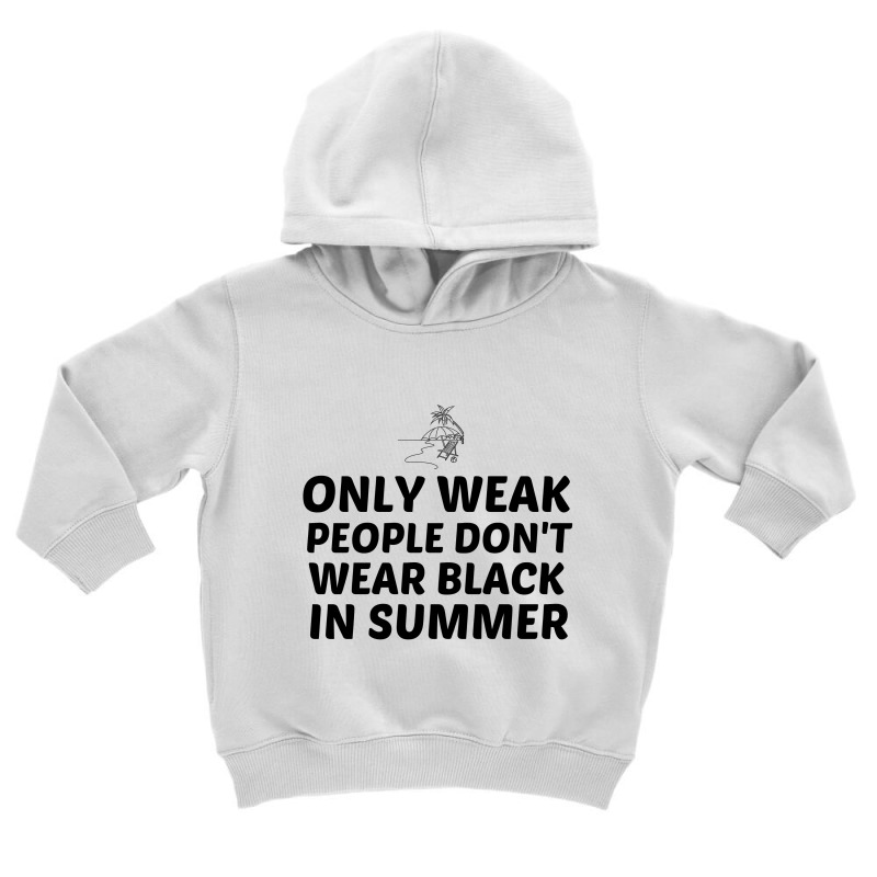 Weak People In Summer Waer Black Toddler Hoodie by Perfect Designers | Artistshot