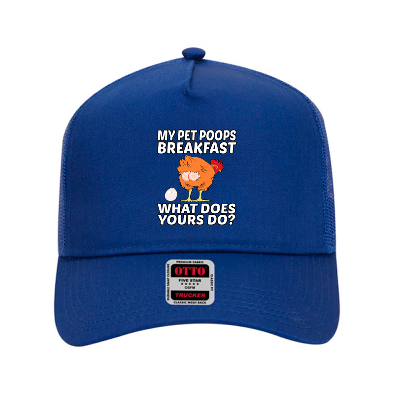 Chicken Cock Pet My Pet Poops Breakfast What Does Yours Do 267 Hen Chi Mesh Back Trucker Hat by offensejuggler | Artistshot