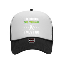 Longboarding T Shirtit Is Calling I Must Go Longboarding Longboard Lon Foam Trucker Hat | Artistshot