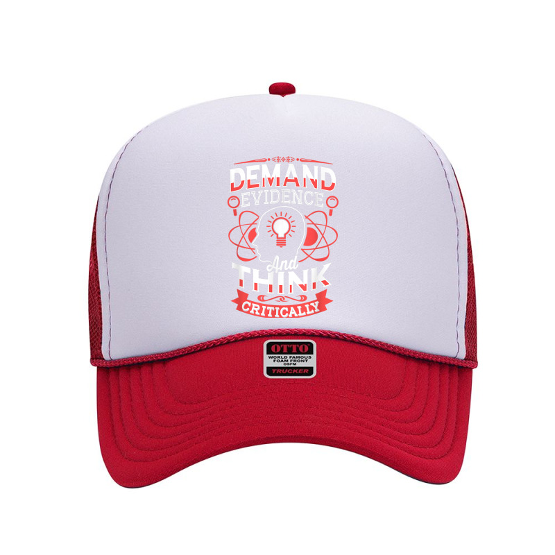 Science Demand Evidence And Think Critically Science Foam Trucker Hat by urethrapricey | Artistshot