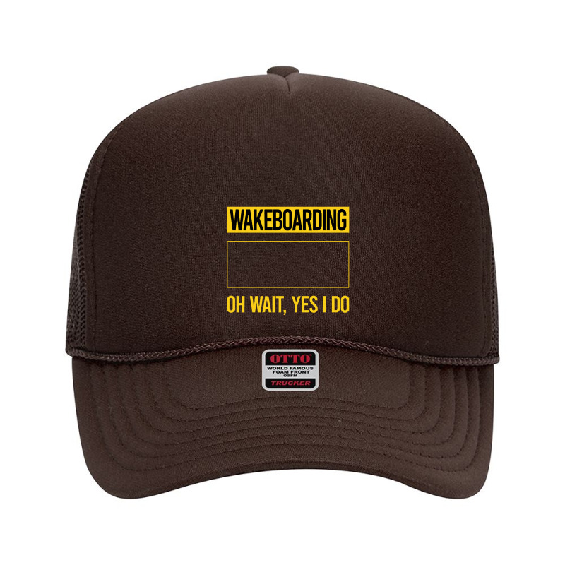 Wakeboarding T Shirtfunny Yes I Do Wakeboarding Wakeboard Wakeboarder Foam Trucker Hat | Artistshot