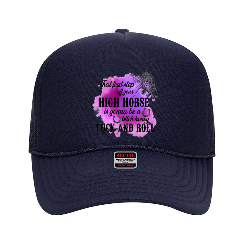 High Horse Is Gonna Be A Bitch Honey Tuck And Roll Foam Trucker Hat by nbobatiga | Artistshot