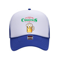 All I Want For Christmas Is Beer Foam Trucker Hat | Artistshot