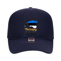 I Don't Need Therapy I Just Need To Go To Estonia Family Tee T Shirt Foam Trucker Hat | Artistshot