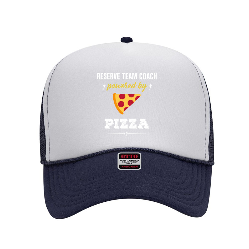 Reserve Team Coach Powered By Pizza Funny Gift Foam Trucker Hat by milkisunato | Artistshot