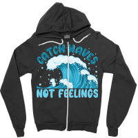 Catch Waves Not Feelings Zipper Hoodie | Artistshot