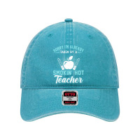 Sorry I'm Already Taken By A Smokin' Hot Teacher T Shirt Dyed Cap | Artistshot