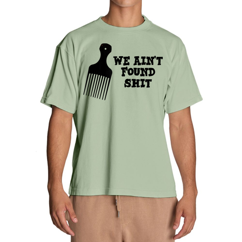 We Ain't Found Shit The Original Hair Pick Comb The Desert T Shirt Urban Heavy T-shirt by tuckeynkriccijea | Artistshot