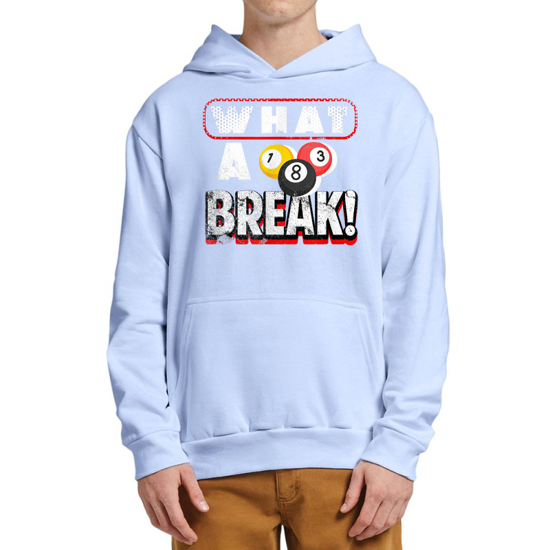 What A Break Pool Billiards Quote One Three And Eight Balls T Shirt Urban Pullover Hoodie by sowleomballoucgp | Artistshot