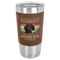 My Dachshund Thinks Tshirt Leatherette Tumbler | Artistshot