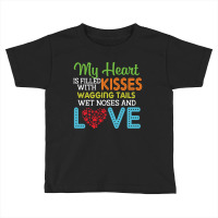 Dog Lover My Heart Is Filled With Kisses Wagging Tails Wet Noses And L Toddler T-shirt | Artistshot