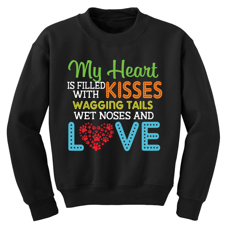 Dog Lover My Heart Is Filled With Kisses Wagging Tails Wet Noses And L Youth Sweatshirt | Artistshot