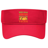 Will Give Skincare Advice For Tacos Aesthetician Esthetician T Shirt Visor Hat | Artistshot