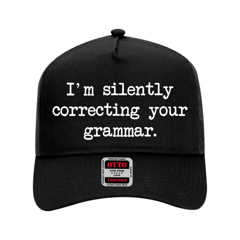 I'm Silently Correcting Your Grammar. Mesh Back Trucker Hat by delorisharris | Artistshot