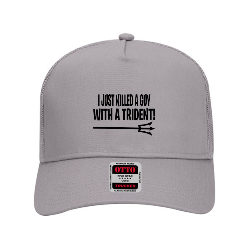 I Just Killed A Guy With A Trident! Mesh Back Trucker Hat | Artistshot