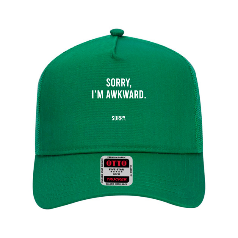 Sorry I'm Awkward Sorry Humor Gift Sweatshirt Mesh Back Trucker Hat by CUSER3772 | Artistshot