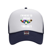 I'm Here To Break Your Balls Pool Funny Billiards Men Women T Shirt Foam Trucker Hat | Artistshot