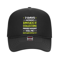 Insect Collecting T  Shirt Funny 7 Days Without Insect Collecting T  S Foam Trucker Hat | Artistshot