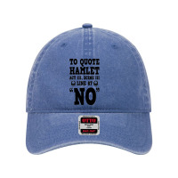 Hamlet Quote Funny Shakespeare Play Theater Humor Dyed Cap | Artistshot