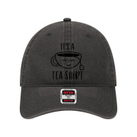 Cool It's A Tea Shirt Funny Teacup Sarcastic Novelty Item T Shirt Dyed Cap | Artistshot