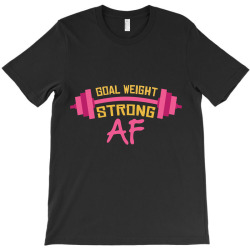 goal weight strong af T-Shirt | Artistshot