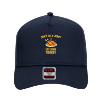 Don't Be A Jerky Eat Some Turkey Mesh Back Trucker Hat | Artistshot