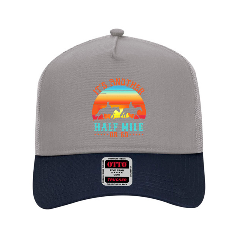 Its Another Half Mile Or So Mesh Back Trucker Hat by deionschaefer81 | Artistshot