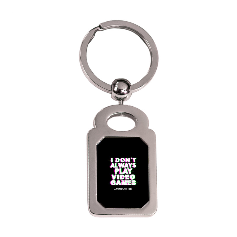 I Dont Always Play Video Games Silver Rectangle Keychain By Salyciela ...