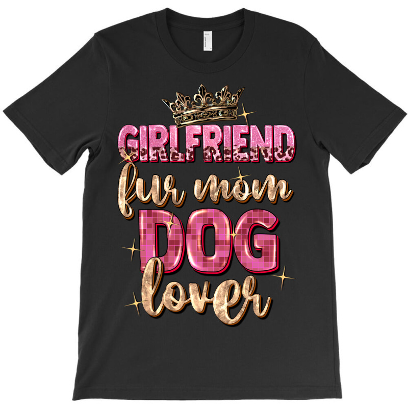 Girlfriend  Fur Mom Dog Lover T-shirt | Artistshot