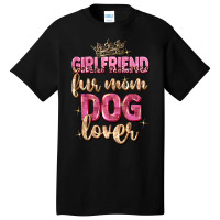 Girlfriend  Fur Mom Dog Lover Basic T-shirt | Artistshot