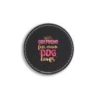 Girlfriend  Fur Mom Dog Lover Round Leatherette Patch | Artistshot