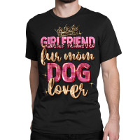 Girlfriend  Fur Mom Dog Lover Classic T-shirt | Artistshot