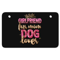 Girlfriend  Fur Mom Dog Lover Atv License Plate | Artistshot