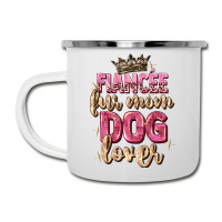 Fiancée Fur Mom Dog Lover Camper Cup | Artistshot