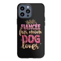 Fiancée Fur Mom Dog Lover Iphone 13 Pro Max Case | Artistshot