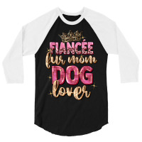 Fiancée Fur Mom Dog Lover 3/4 Sleeve Shirt | Artistshot