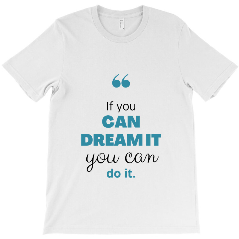 If You Can Dream You Can Do It T-shirt | Artistshot