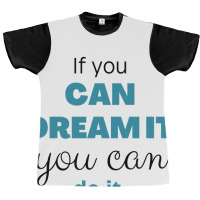 If You Can Dream You Can Do It Graphic T-shirt | Artistshot