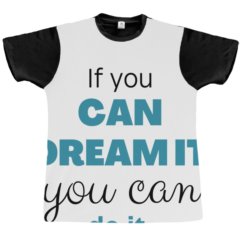 If You Can Dream You Can Do It Graphic T-shirt | Artistshot