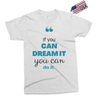 If You Can Dream You Can Do It Exclusive T-shirt | Artistshot