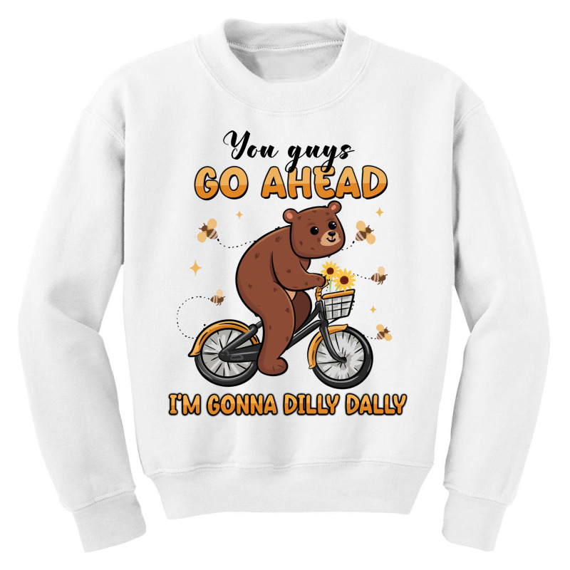 You Guys Go Ahead I'm Gonna Dilly Dally Youth Sweatshirt | Artistshot