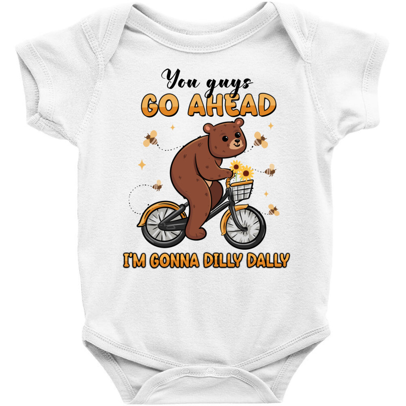 You Guys Go Ahead I'm Gonna Dilly Dally Baby Bodysuit | Artistshot