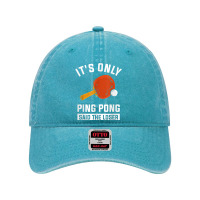 It's Only Ping Pong Said The Loser Funny Tennis Ping Pong T Shirt Dyed Cap | Artistshot