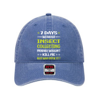 Insect Collecting T  Shirt Funny 7 Days Without Insect Collecting T  S Dyed Cap | Artistshot