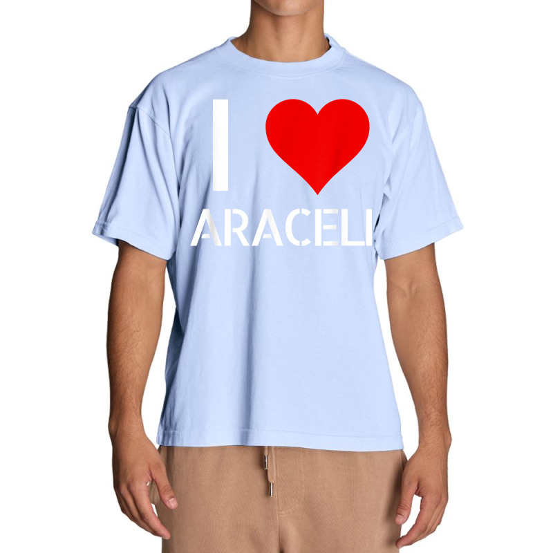 I Love Araceli Heart Lover Girlfriend Cute Birthday Family T Shirt Urban Heavy T-shirt by esquezdmonene | Artistshot