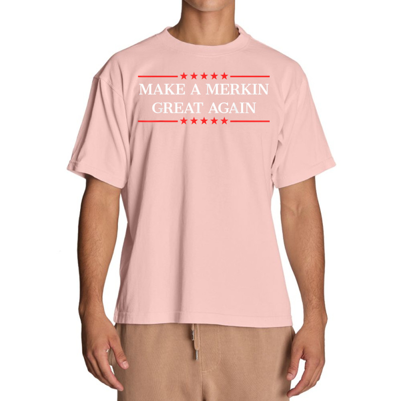 Make A Merkin Great Again T Shirt Urban Heavy T-shirt | Artistshot