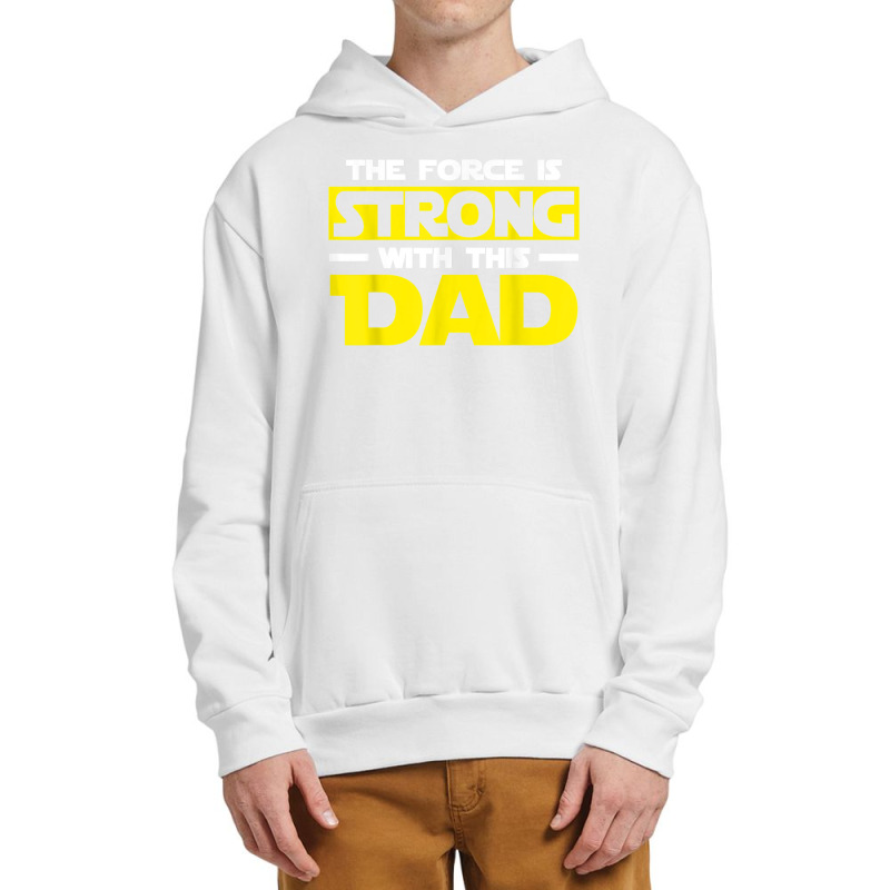 The Force Is Strong With This My Dad T Shirt T Shirt Urban Pullover Hoodie | Artistshot