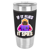 If It Flies It Spies. Conspiracy Theory Bird Surveillance Leatherette Tumbler | Artistshot