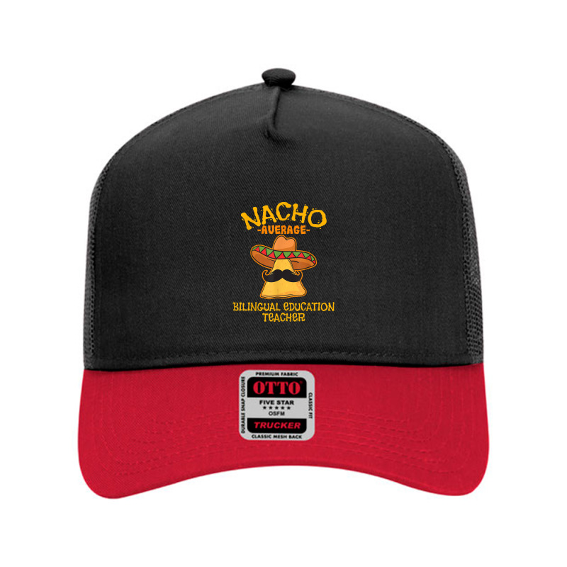 Nacho Average Bilingual Education Teacher Cinco De May Mesh Back Trucker Hat by Vivu991 | Artistshot