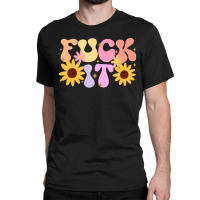 Fuck It Classic T-shirt | Artistshot